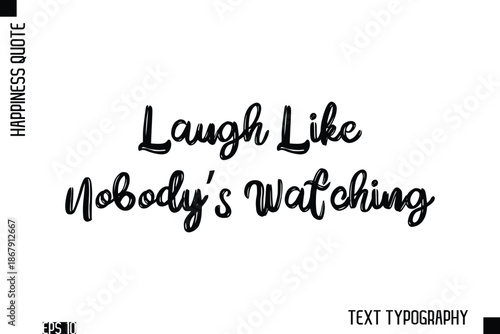 Laugh Like Nobody’s Watching  -Happiness Inspiring Quote Brush Hand Lettering Text Design