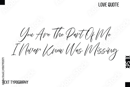 You Are The Part Of Me I Never Knew Was Missing   -Cute Love Quote Stylish Cursive Typography Vector Elegant Design