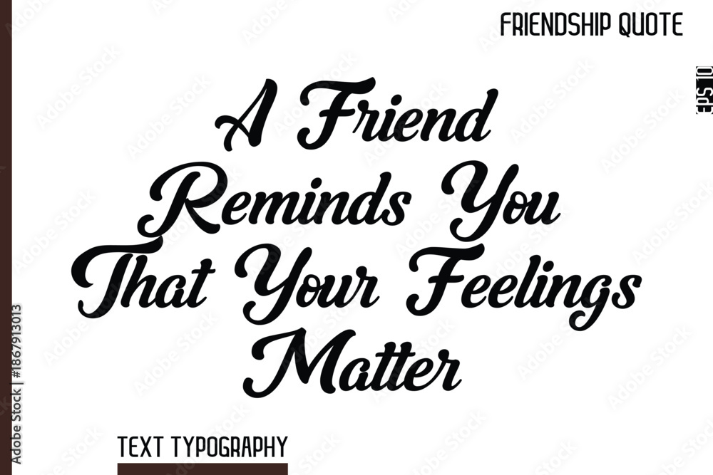 Fototapeta premium A Friend Reminds You That Your Feelings Matter -Inspirational Friendship Day Quote Hand Written Cursive Typography Text