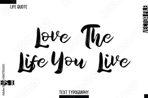 Love The Life You Live -Inspirational Life Quotes Stylish Grunge BrushTypography Bold Text Vector Design