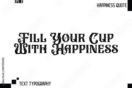 Fill Your Cup With Happiness    -Trendy Happiness Phrase Quote Vector Retro Style Font Typography Floral Lettering