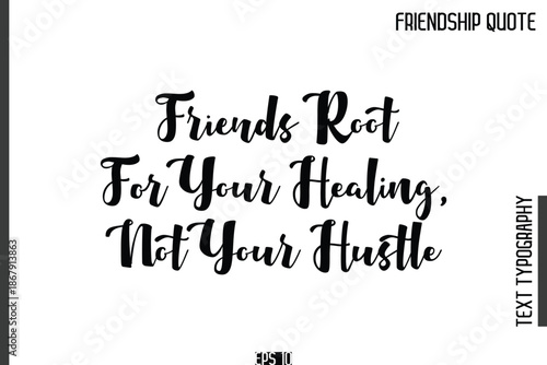 Friends Root For Your Healing, Not Your Hustle    -Popular Friendship Quote Cursive Calligraphy Handwritten Text