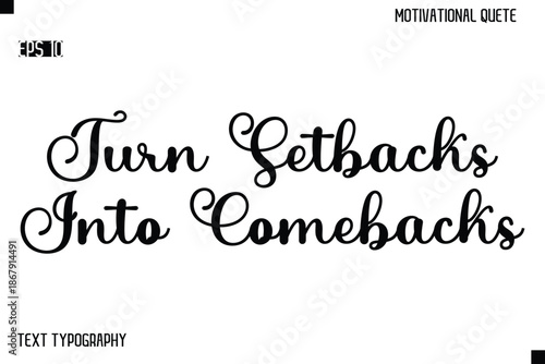 Turn Setbacks Into Comebacks  -Alphabetical Cursive Typography Vector Inspiring Quote