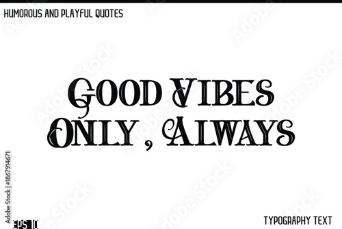 Good Vibes Only, Always  -Humorous and Fun Artwork Retro Typography Vector Quote