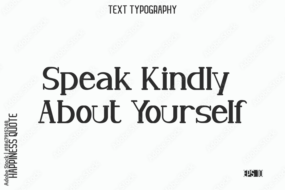 Obraz premium Speak Kindly About Yourself -Self-Love Saying Modern Typography Design for Motivational Lifestyle Art and Prints