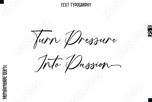 Turn Pressure Into Passion   -Courageous Life Quote Text Typography Style for Risk Takers
