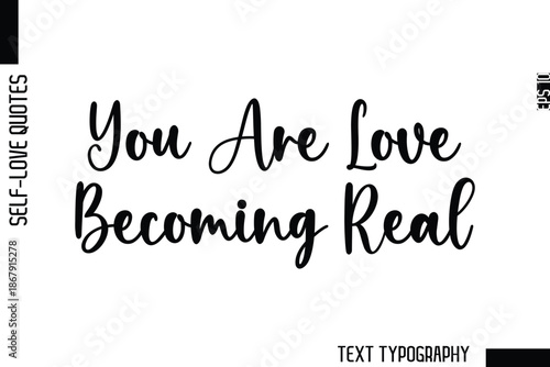 You Are Love Becoming Real   -Minimalist Self-Love Cursive Text Typography Quote Design