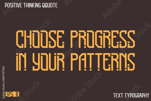 Choose Progress In Your Patterns   -Positive Thinking Modern Typography Text Lettering Design