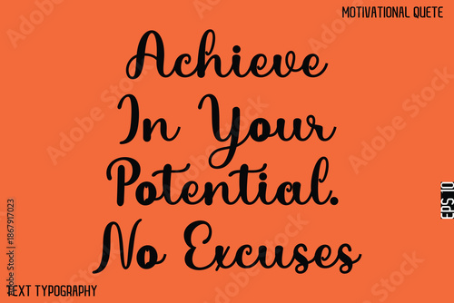 Achieve In Your Potential. No Excuses   -Motivational Quote Artistic Text Lettering Design