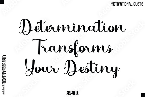 Determination Transforms Your Destiny   -Inspirational Quote Vector Modern Cursive Text Typography Lettering