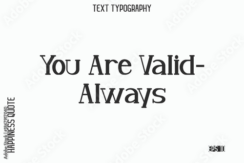 You Are Valid—Always   -Self-Love Saying Modern Typography Design for Motivational Lifestyle Art and Prints