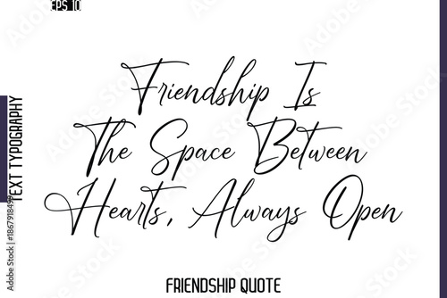 Friendship Is The Space Between Hearts, Always Open  -Friendship Quote Cursive Calligraphy Hand Lettering Vector