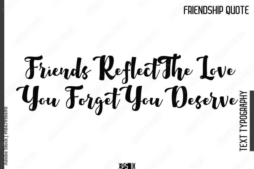 Fototapeta premium Friends Reflect The Love You Forget You Deserve -Popular Friendship Quote Cursive Calligraphy Handwritten Text