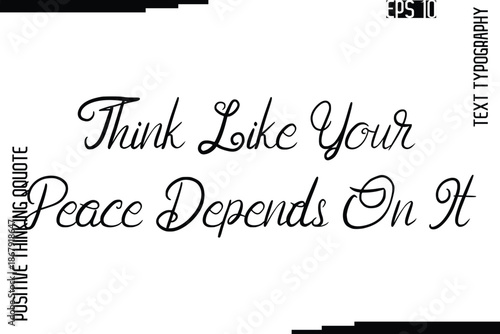 Think Like Your Peace Depends On It  -Inspired Positive Quotes Handwritten Lettering Cursive Text Vector