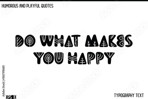 Do What Makes You Happy  -Humorous and Fun Artwork Retro Typography Vector Quote