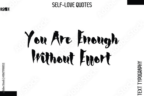 You Are Enough Without Effort    -Modern Minimal Self-Love Phrase Bold Brush Typography Vector Quote