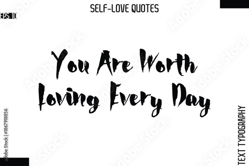 You Are Worth Loving Every Day  -Modern Minimal Self-Love Phrase Bold Brush Typography Vector Quote