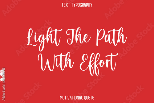 Light The Path With Effort   -- Entrepreneur Mindset Quote Vector Typescript Text Design
