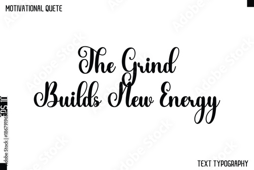The Grind Builds New Energy    -Cursive Typography Text Design Of Motivational Quote