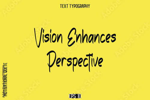 Vision Enhances Perspective   -Motivational Quote or inspirational Victory Slogan Cursive Alphabetical Calligraphy