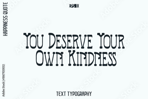 You Deserve Your Own Kindness  -Self-Love Retro Style Typography Lettering Quote Vector for Modern Inspirational Lifestyle