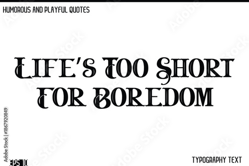 Life’s Too Short For Boredom  -Humorous and Fun Artwork Retro Typography Vector Quote