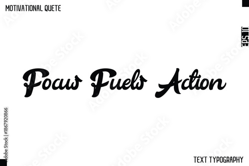 Focus Fuels Action  -Graphic Cursive Bold Lettering Text Design Of Motivational Quote