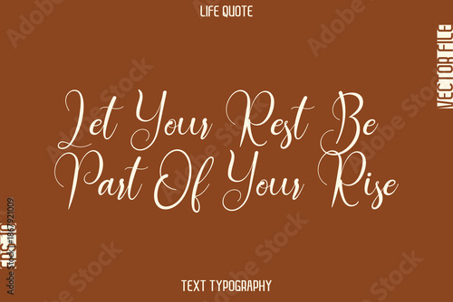 Let Your Rest Be Part Of Your Rise   -Motivational Life Quotes Stylish Cursive Typography Text Design