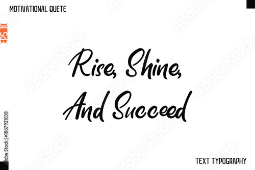 Rise, Shine, And Succeed  -Cursive Typography Creative Lettering Vector Motivational Phrase