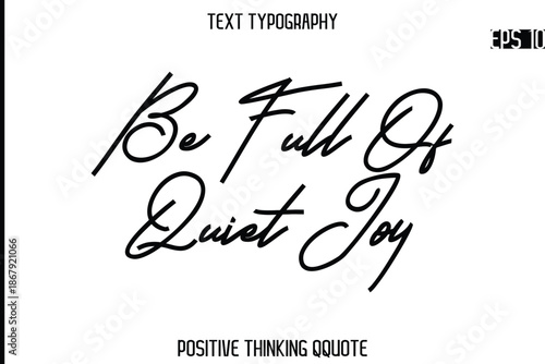 Be Full Of Quiet Joy  -Positive Saying Cursive Typography Quotes Stylish Lettering