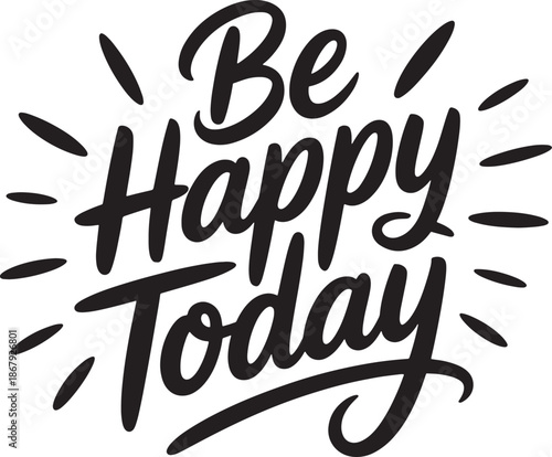 Be happy today motivational script calligraphy vector typography quote with decorative elements