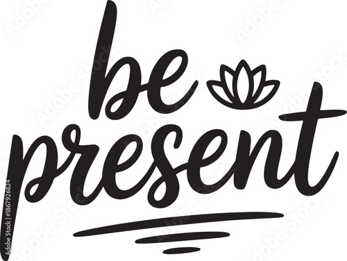 Be present small case hand lettering inspirational quote meditation mindfulness yoga typographic design vector