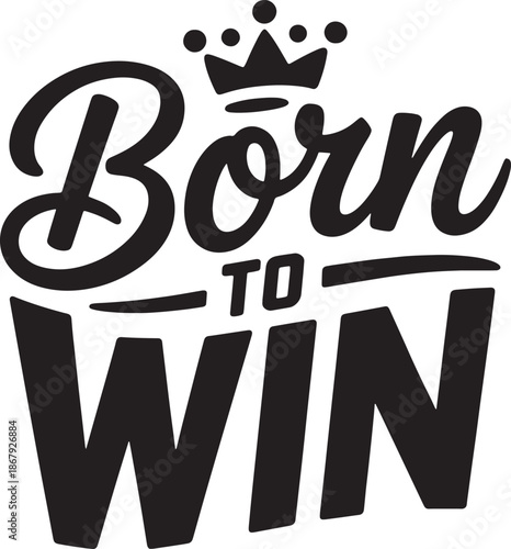 Born to win motivational quote success sports lettering poster design with crown element vector