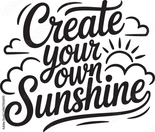 Create your own sunshine positive inspirational quote with cloud and sun illustration for happiness