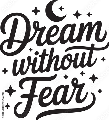 Dream without fear cursive calligraphy with crescent moon and sparkles for apparel and gifts