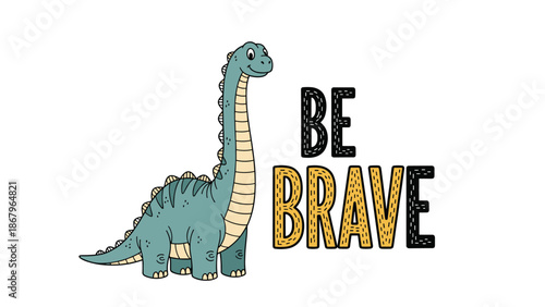 A cute hand-drawn brachiosaurus dinosaur with the motivational quote 'Be Brave' in a decorative, patterned font for nursery art.