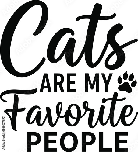 Cats Are My Favorite People Typography Vector, Funny Cat Lover Quote Design with Paw Print for T Shirts Stickers Prints