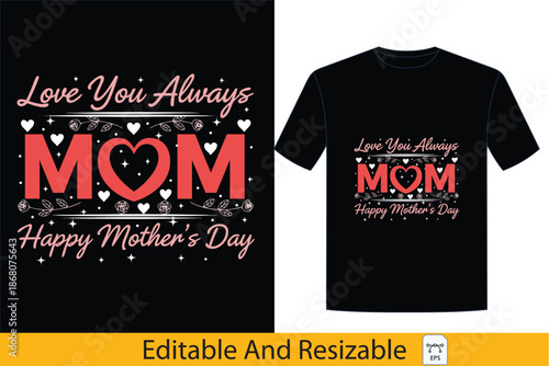 Happy Mother's Day Love You Always Mom T-shirt Design,mothers, day, mom, love, mum, value,