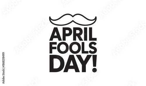 Minimalist April Fools Day text layout with mustache icon, simple black and white vector illustration for holiday prank concepts