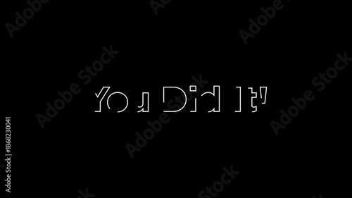 Text You Did It! interface on black screen with white symbols