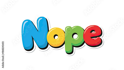 Colorful, glossy "Nope" text with black outline on a white background