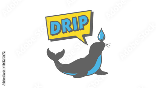 Cartoon seal with a speech bubble saying "DRIP" and a water drop above its nose