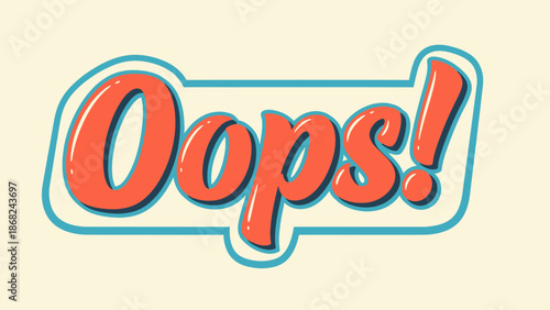 Vibrant text "Oops!" in a retro style. Orange letters with blue outline, on a cream background