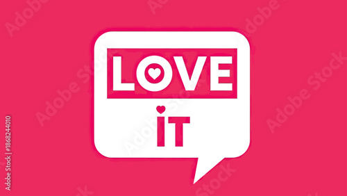A pink backdrop with a white speech bubble saying "LOVE IT" with hearts in and near the word LOVE