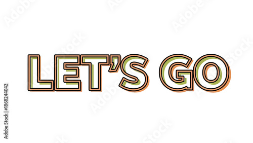 Text reading "LET'S GO" in a retro style with layers of color and a black outline on white