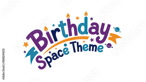 A colorful, whimsical "Birthday Space Theme" design with stars, planets, and candles
