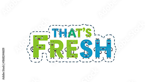 Colorful illustration the words "THAT'S FRESH" are anthropomorphized with expressive faces