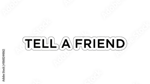 Simple graphic with the words "TELL A FRIEND" in bold, black font on a white background