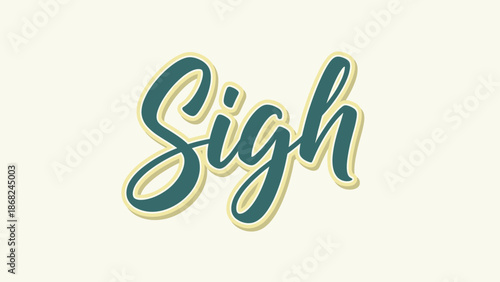 A graphic shows the word "Sigh" in a curvy teal font with a light yellow outline