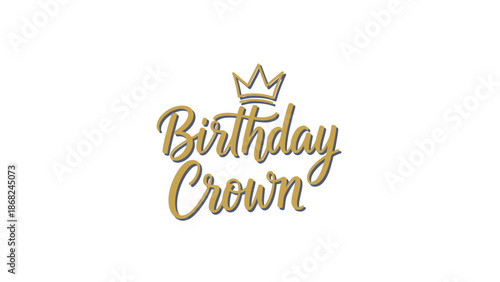 Elegant calligraphy, "Birthday Crown" with crown on top, in gold & blue, on white